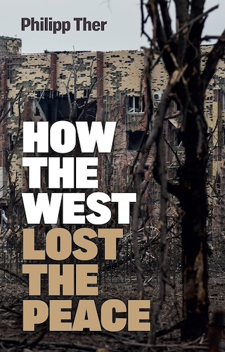 How the West Lost the Peace: The Great Transformation Since the Cold War, by Philipp Ther.